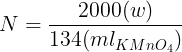 \large N=\frac{2000(w)}{134(ml_{KMnO_{4}})}
